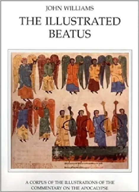 The Illustrated Beatus: The Twelfth and Thirteenth Centuries by John Williams