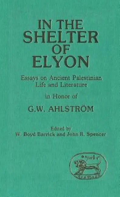 In the Shelter of Elyon: Essays on Ancient Palestinian Life and Literature by W. Boyd Barrick
