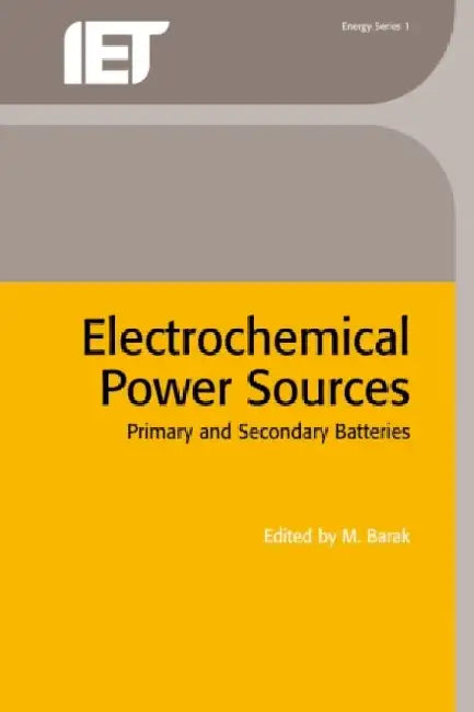 Electrochemical Power Sources: Primary and Secondary Batteries by M. Barak