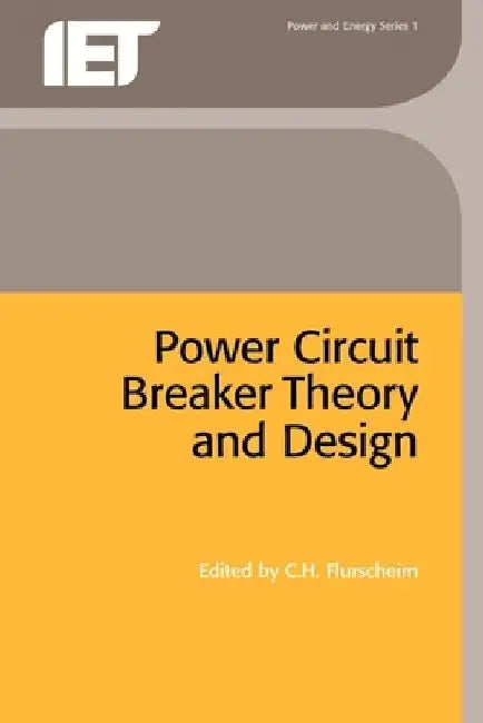 Power Circuit Breaker Theory and Design by C. H. Flurscheim