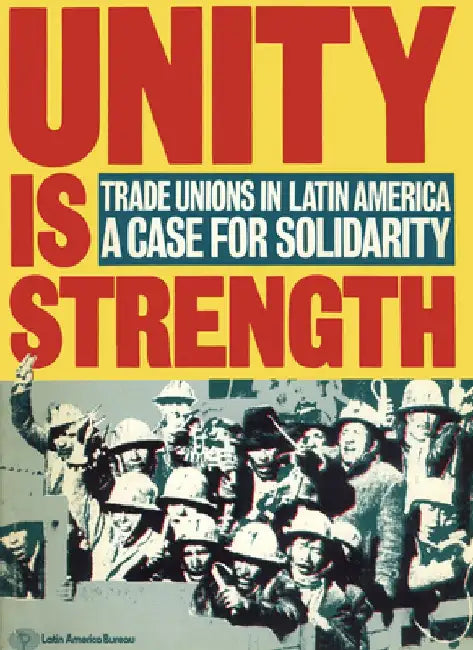 Unity Is Strength: Trade Unions in Latin America - A Case for Solidarity by James Dunkerley