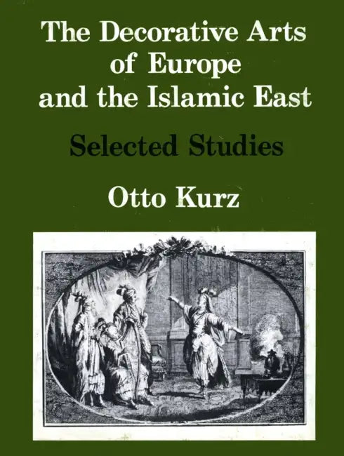 Selected Studies Vol. I: The Decorative Arts of Europe & the Islamic East by Otto Kurz