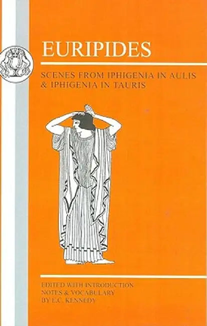 Euripides: Scenes from Iphigenia in Aulis and Iphigenia in Tauris by Euripides