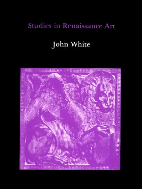 Studies in Renaissance Art by John White