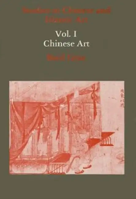 Studies in Chinese and Islamic Art, Volume I: Chinese Art by Basil Gray