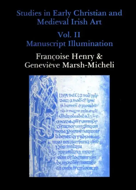 Studies in Early Christian and Medieval Irish Art, Volume II: Manuscript Illumination by Francoise Henry