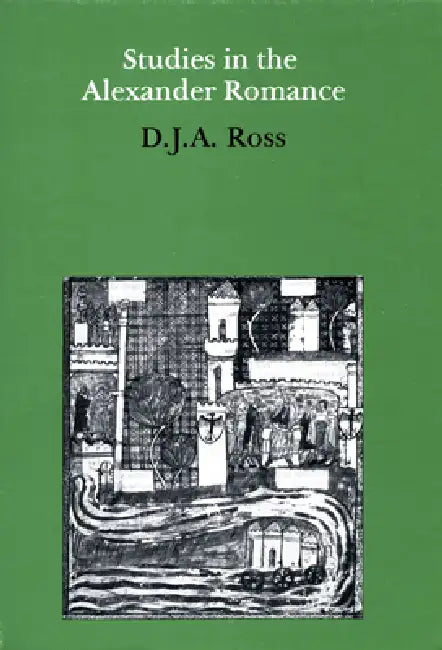 Studies in the Alexander Romance by D. J. a. Ross