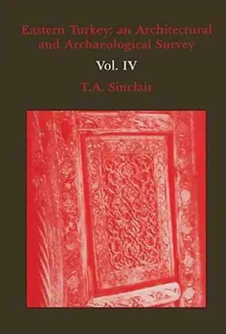 Eastern Turkey: An Architectural and Archaeological Survey, Volume III by T. A. Sinclair