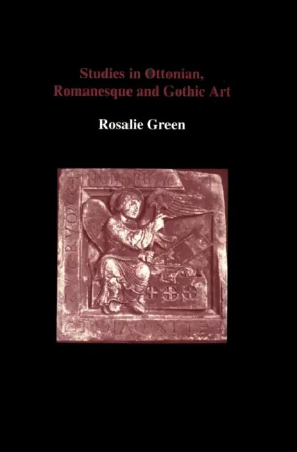 Studies in Ottonian, Romanesque and Gothic Art by Rosalie Green