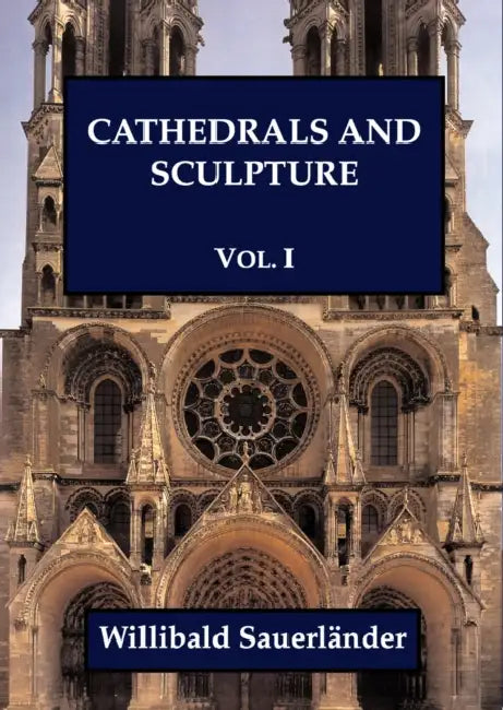 Cathedrals and Sculpture, Volume I by Willibald Sauerlander