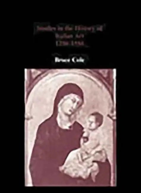 Studies in the History of Italian Art 1250-1550 by Bruce Cole