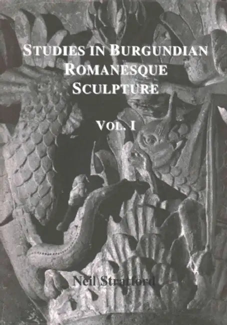 Studies in Burgundian Romanesque Sculpture, Volume I: Text by Neil Stratford