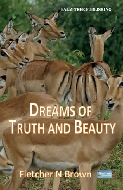 Dreams of Truth and Beauty by Fletcher N. Brown