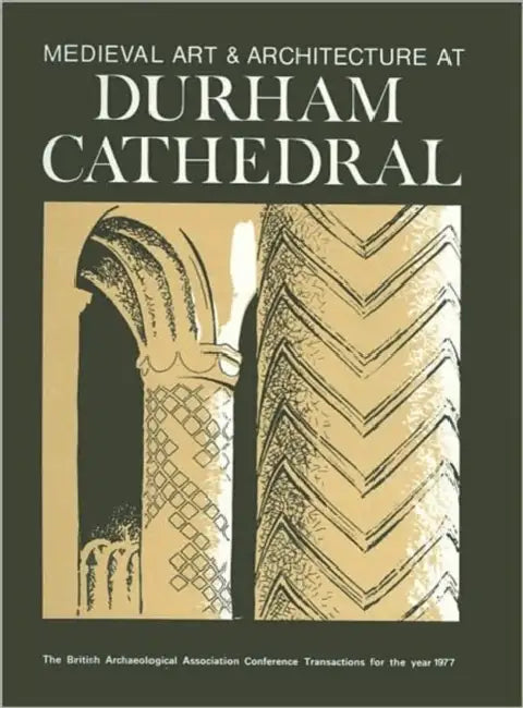 Medieval Art and Architecture at Durham Cathedral: The British Archaeological Association Conference Transactions for the Year 1977 by Nicola Coldstream