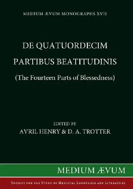 De quatuordecim partibus beatitudinis (The Fourteen Parts of Blessedness) by Avril Henry, D. a. Trotter