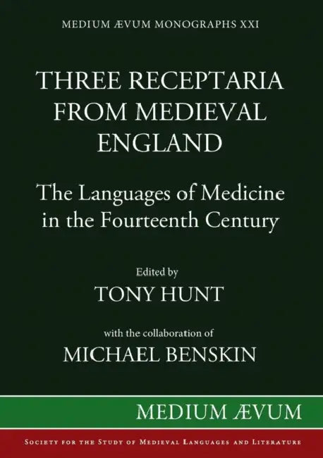 Three Receptaria from Medieval England: The Languages of Medicine in the Fourteenth Century by Tony Hunt, Michael Benskin