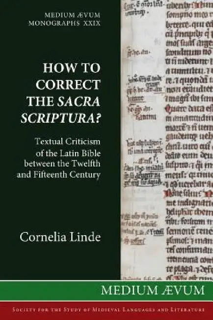 How to Correct the Sacra Scriptura? Textual Criticism of the Latin Bible between the Twelfth and Fifteenth Century by Cornelia Linde