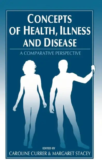 Concepts of Health, Illness and Disease: A Comparative Perspective by Caroline Currer, Meg Stacey