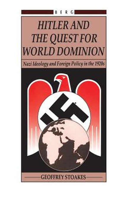 Hitler and the Quest for World Domination by Geoffrey Stoakes