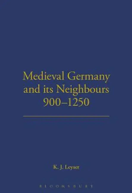 Medieval German and Its Neighbours, 900-1250 by Karl Leyser