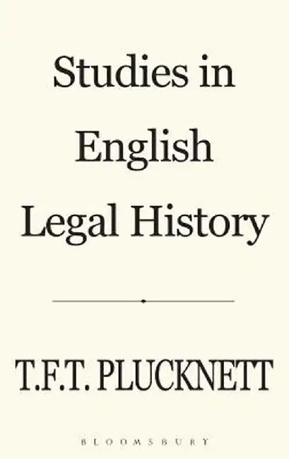 Studies in English Legal History by T. F. T. Plucknett Fba
