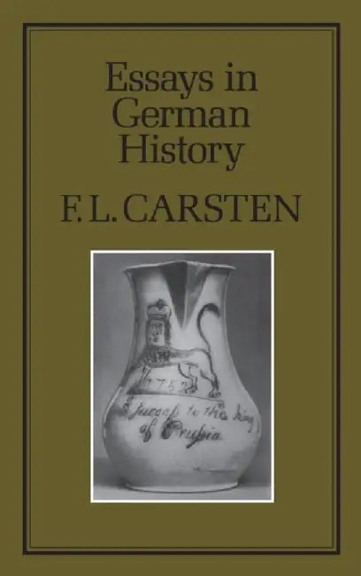 Essays in German History by F. L. Carsten