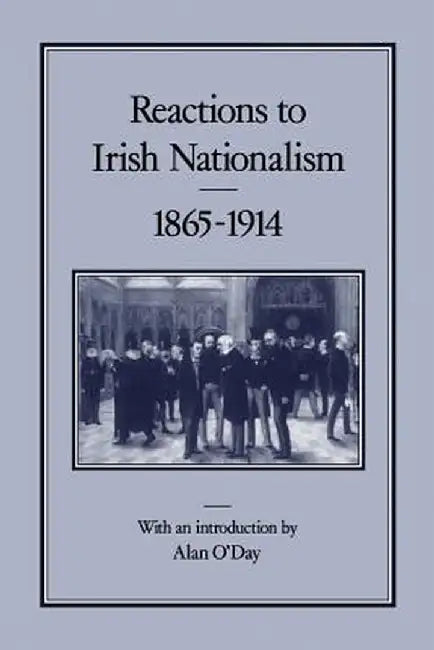Reactions to Irish Nationalism, 1865-1914 by Alan O'Day