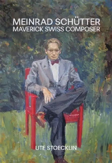 Meinrad Schütter: Maverick Swiss Composer by Ute Stoecklin