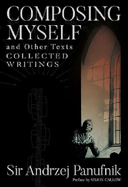 Composing Myself and Other Texts: Collected Writings by Andrzej Panufnik