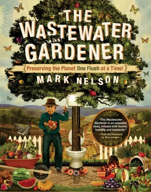 The Wastewater Gardener: Preserving the Planet One Flush at a Time by Mark Nelson, Tony Juniper