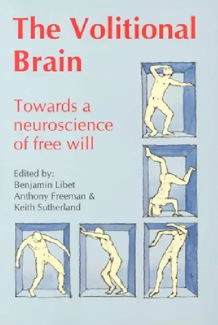 Volitional Brain: Towards a Neuroscience of Freewill by Anthony Freeman, Keith Sutherland, Benjamin Libet