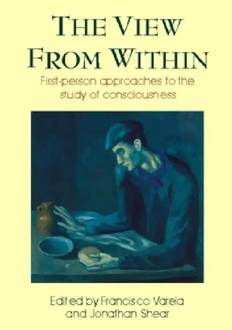 View from Within: First-Person Approaches to the Study of Consciousness by Francisco J. Varela