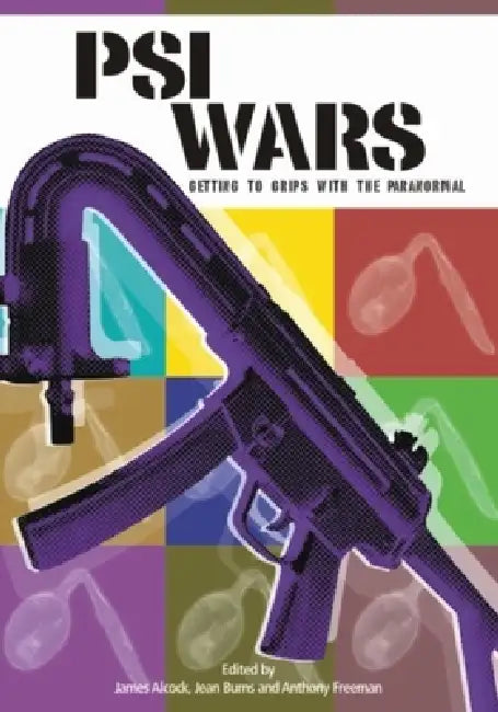 Psi Wars: Getting to Grips with the Paranormal by James E. Alcock, Jean Burns, Anthony Freeman