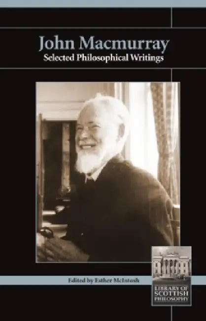 John Macmurray: Selected Philosophical Writings by John Macmurray, Esther McIntosh