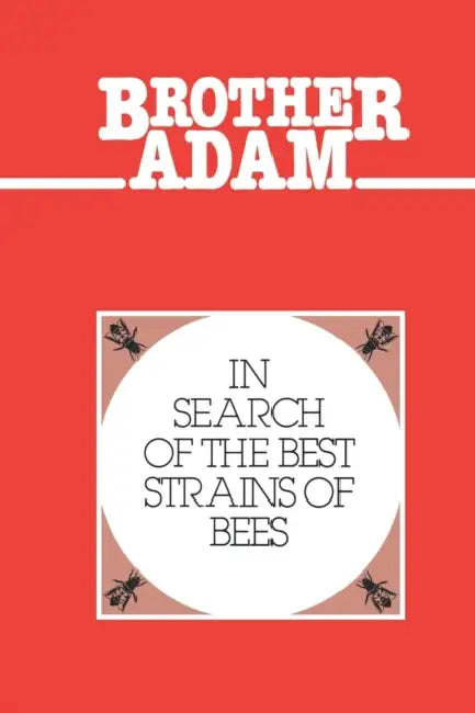 Brother Adam- In Search of the Best Strains of Bees by Adam Brother, Brother Adam