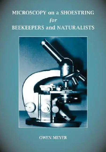 Microscopy on a Shoestring for Beekeepers and Naturalists by Owen Meyer