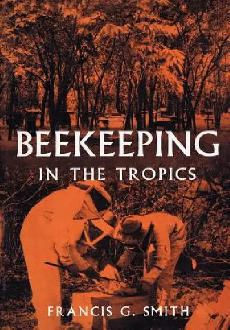 Beekeeping in the Tropics by Jr. Smith Francis G.