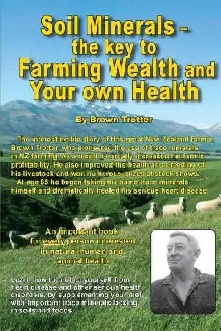 Soil Minerals: The key to Farming Wealth and Your own Health by Brown Trotter