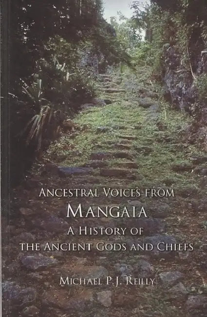 Ancestral Voices from Mangaia: A History of the Ancient Gods and Chiefs by Michael P. J. Reilly