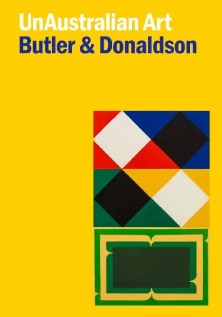 Unaustralian Art: Ten Essays on Transnational Art History by Rex Butler