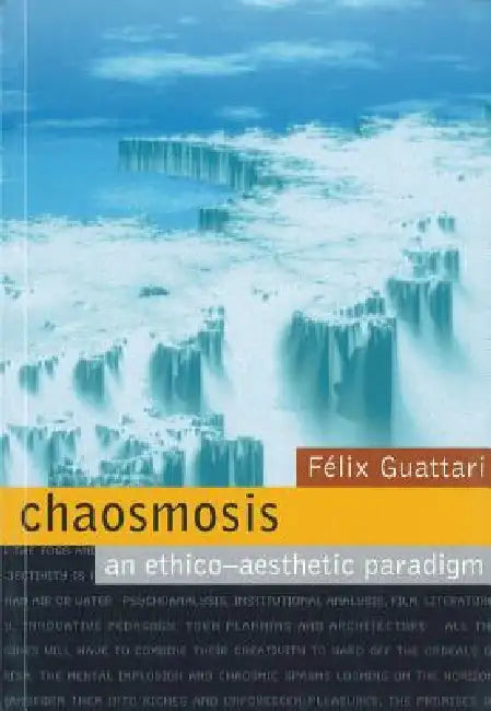 Chaosmosis: An Ethico-Aesthetic Paradigm by Felix Guattari, Paul Bains, Julian Pefanis