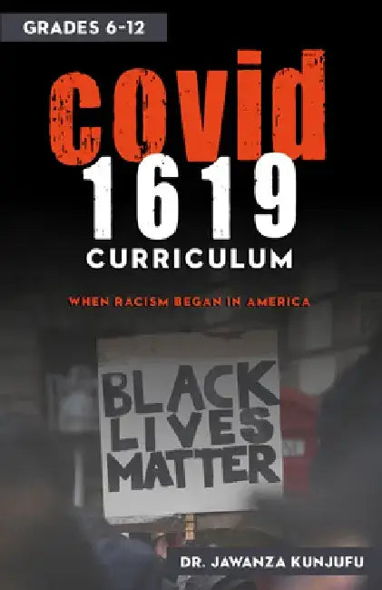 Covid 1619: When Racism Began in America Grades 6-12 by Jawanza Kunjufu