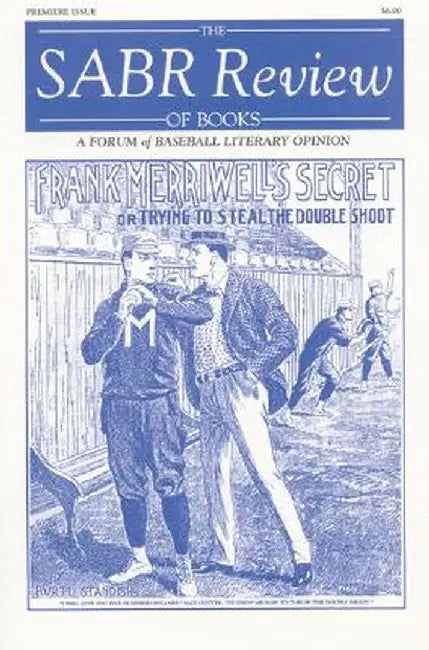 The Sabr Review of Books, Volume 1: A Forum of Baseball Literary Opinion by Society for American Baseball Research (
