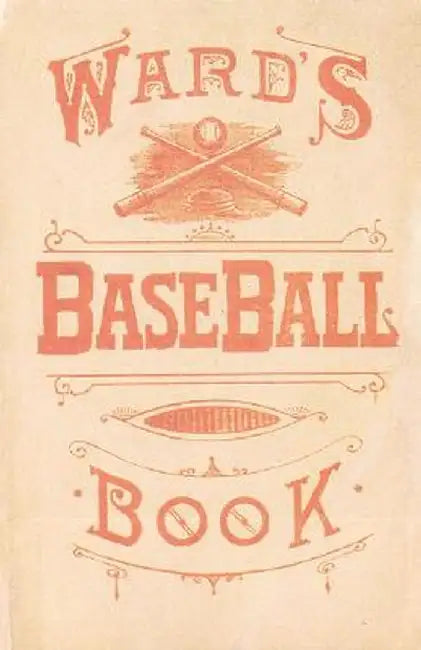 Ward's Baseball Book: How to Become a Player by John Montgomery Ward