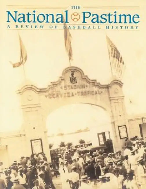 The National Pastime, Volume 25: A Review of Baseball History by Society for American Baseball Research (