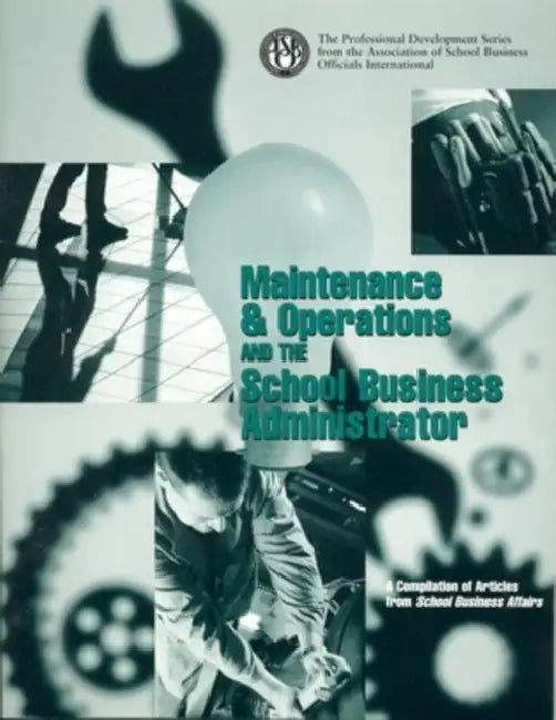 Maintenance & Operations and the School Business Administrator by School Business Officials Int'l Associat