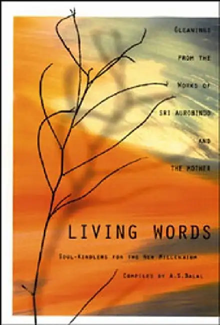 Living Words by Aurobindo, The Mother, A. S. Dalal