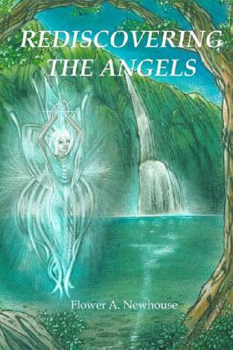 Rediscovering the Angels by Flower A. Newhouse