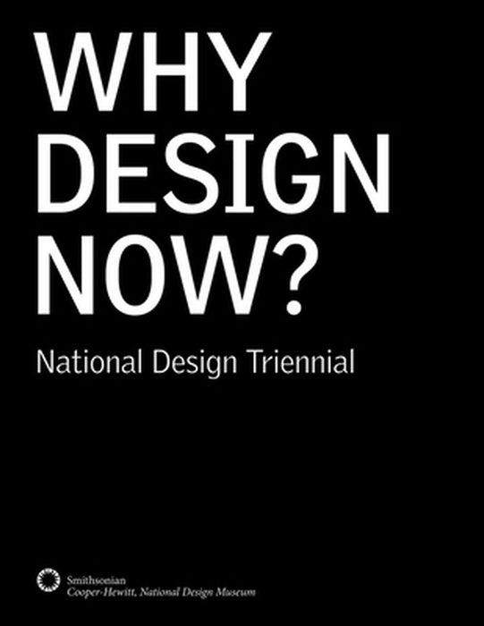 Why Design Now?: National Design Triennial by Cara McCarty