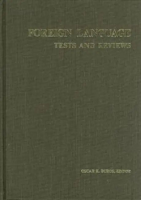 Foreign Language Tests and Reviews: A Monograph Consisting of the Foreign Language Sections of the Seven Mental Measurements Yearbooks (1938-72) and T by Buros Center